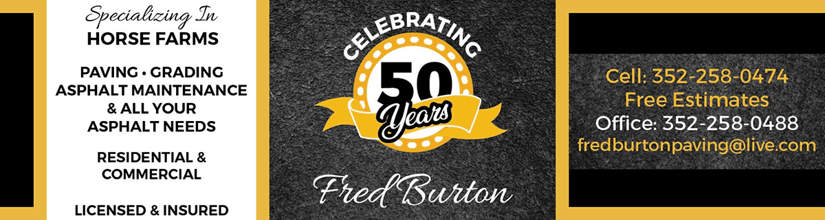 Advertisement for Fred Burton Paving. The ad is a banner split into 4 rectangles of gravel texture and flat white and black, separated by thick gold lines. In the middle of the ad, a logo for the company reads "CELEBRATING 50 YEARS Fred Burton." The left side lists what Fred Burton specializes in, such as horse farms. The right side lists their contact information, reading: "Cell [phone number]: 352-258-0474, Free Estimates, Office [phone number]: 352-258-0488, fredburtonpaving@live.com"