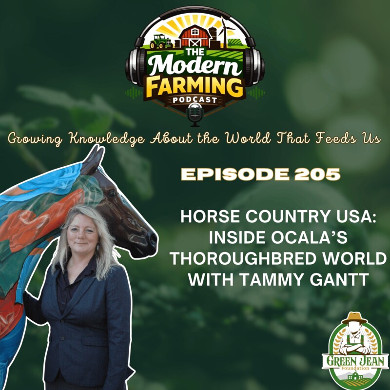 Podcast cover art for “The Modern Farming Podcast.” The art features a blurred green photo of seedlings growing in soil as a background. Overtop it, the podcast’s logo is centered at the top, over the script words reading, “Growing Knowledge About the World That Feeds Us.” Beneath this, to the left is a photo of FTBOA Vice President of Member Services, Events and Sales, Tammy Gantt, posed with one of the painted horses part of the “Painted Statue Trail” in Ocala, Florida. Next to her, text reads, “Episode 205, Horse Country USA: Inside Ocala’s Thoroughbred World with Tammy Gantt.” The bottom right showcases the logo for the Green Jean Foundation.