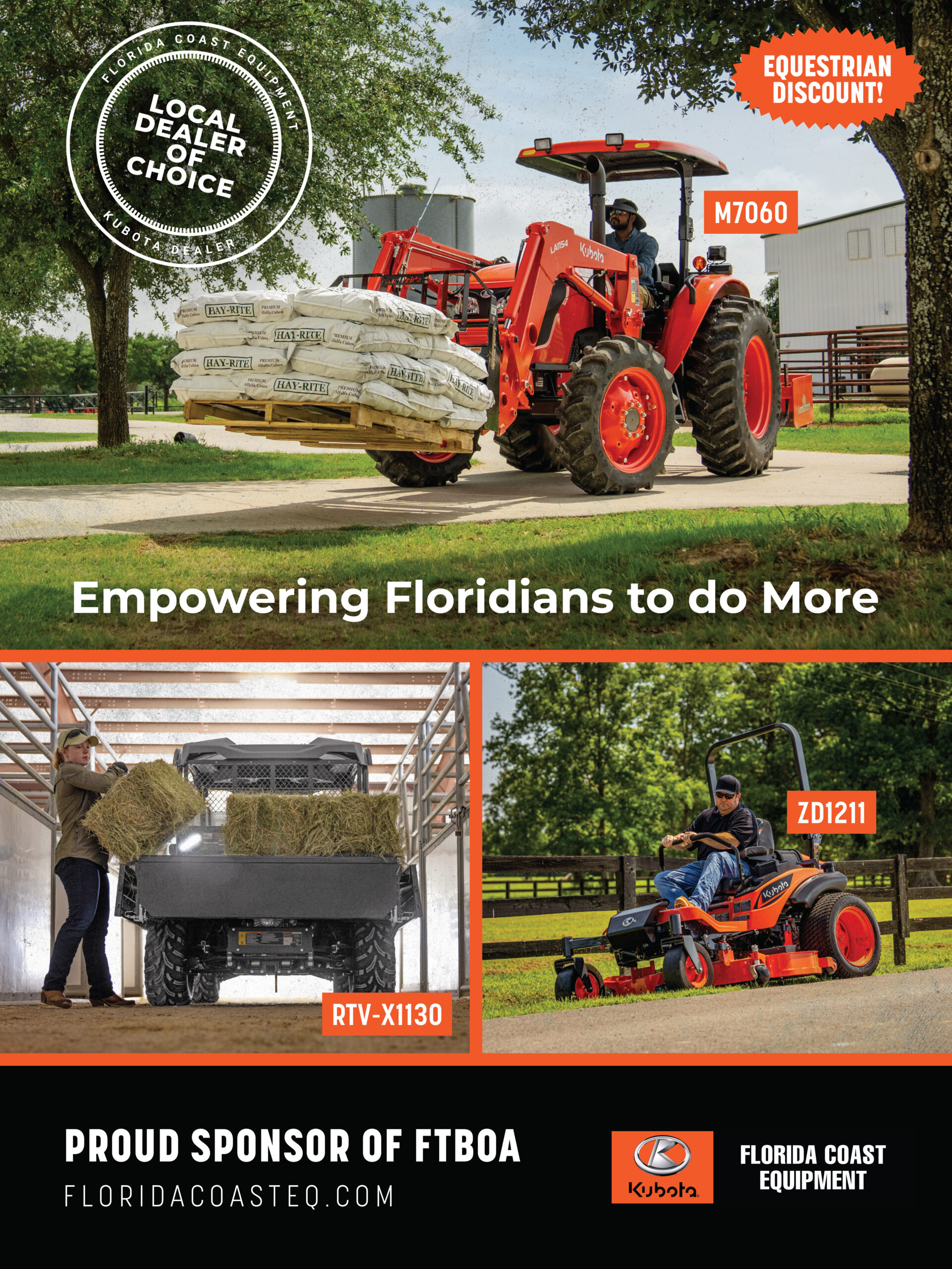 Full page ad for Florida Coast Equipment (FCE) and Kubota. The ad consists of three images of their farm equipment products (M7060, RTV-X1130, and ZD1211), which are separated by orange framing lines. Overlaid text on the top image reads, “Empowering Floridians to do More.” The top of the page also features a white badge that reads “Local Dealer of Choice, Florida Coast Equipment, Kubota Dealer,” on the top left corner of the page. The top right corner of the page showcases an orange badge that reads, “Equestrian Discount!” Beneath the photos at the bottom of the page is a black background with all capitalized text that reads, “Proud Sponsor of FTBOA, FloridaCoastEq.com,” next to the Kubota and Florida Coast Equipment logo. 