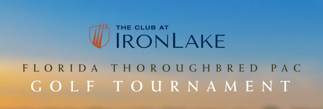 Cover image for the Florida Thoroughbred PAC 2026 Golf Tournament. The background is a blurred photo of the golf course. The host for the event, The Club at IronLake, has their logo featured at the top of the collective image. Beneath the logo is the name of the event, “Florida Thoroughbred PAC Golf Tournament.”